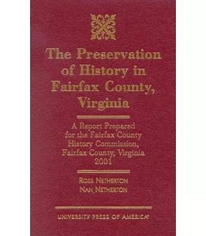 The Preservation of History in Fairfax County, Virginia: A Report Prepared for the Fairfax County History Commission, Fairfax Co