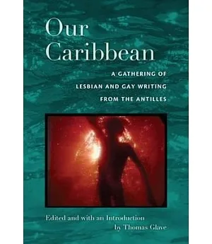 Our Caribbean: Lesbian and Gay Writing from the Antilles