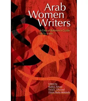 Arab Women Writers: A Critical Reference Guide, 1873-1999