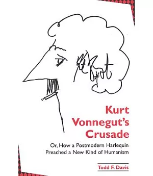 Kurt Vonnegut’s Crusade; or, How a Postmodern Harlequin Preached a New Kind of Humanism