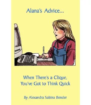 Alana’s Advice.....: When There’s a Clique, You’ve Got to Think Quick