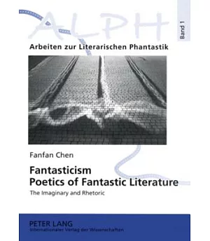 Fantasticism. Poetics of Fantastic Literatur: The Imaginary and Rhetoric
