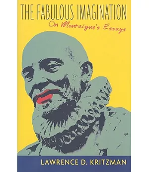 The Fabulous Imagination: On Montaigne’s Essays