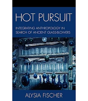 Hot Pursuit: Integrating Anthropology in Search of Ancient Glass-Blowers