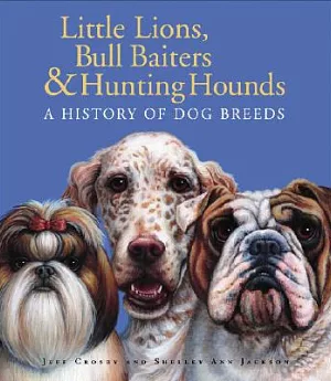 Little Lions, Bull Baiters & Hunting Hounds: A History of Dog Breeds