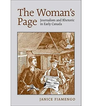 The Womans Page: Journalism and Rhetoric in Early Canada