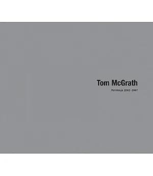 Tom McGrath: Paintings 2002-2007
