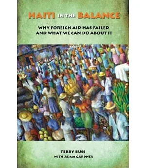 Haiti in the Balance: Why Foreign Aid Has Failed and What We Can Do About It