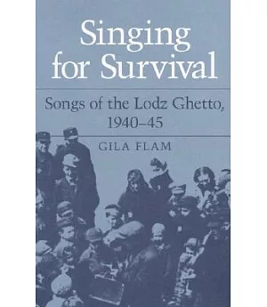 Singing for Survival: Songs of the Lodz Ghetto, 1940-45