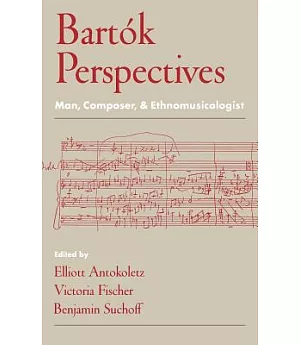 Bartok Perspectives: Man, Composer, and Ethnomusicologist