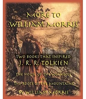 More to William Morris: Two Books That Inspired J. R. R. Tolkien-The House of the Wolfings and the Roots of the Mountains