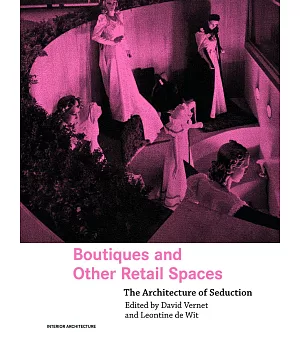 Boutiques and Other Retail Spaces: The Architecture of Seduction