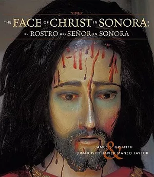 The Face of Christ in Sonora/ El Rostro Del Senor En Sonora
