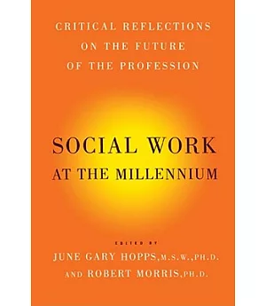 Social Work At The Millennium: Critical Reflections on the Future of the Profession