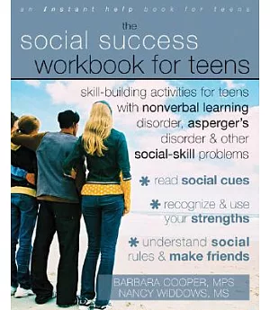 The Social Success Workbook for Teens: Skill-building Activities for Teens With Nonverbal Learning Disorder, Asperger’s Disorder
