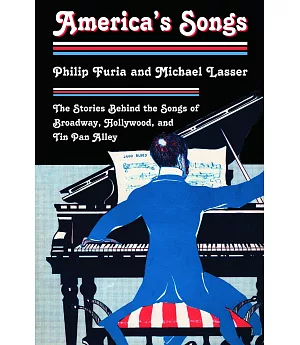 America’s Songs: The Stories Behind the Songs of Broadway, Hollywood, and Tin Pan Alley