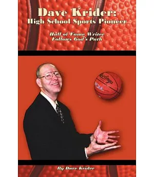 Dave Krider: High School Sports Pioneer: Hall of Fame Writer Follows God’s Path