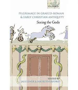Pilgrimage in Graeco-Roman & Early Christian Antiquity: Seeing the Gods