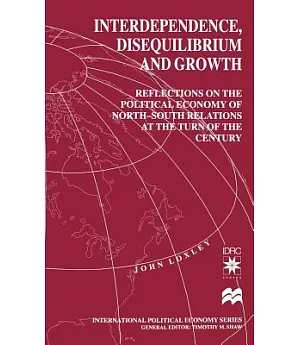 Interdependence, Disequilibrium and Growth: Reflections on the Political Economy of North-South Relations at the Turn of the Cen