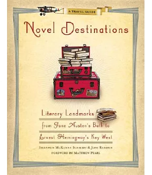 Novel Destinations: Literary Landmarks from Jane Austen’s Bath to Ernest Hemingway’s Key West