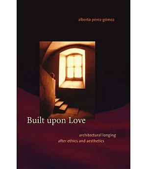 Built upon Love: Architectural Longing After Ethics and Aesthetics