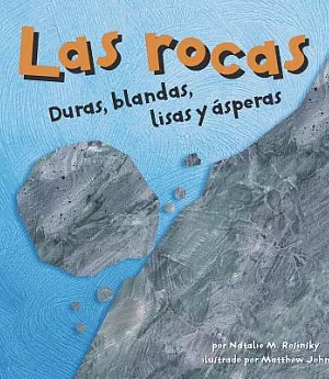 Las Rocas/ Rocks: Duras, Blandas, Lisas Y Asperas/ Hard, Soft, Smooth and Rough