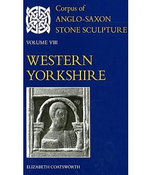 Corpus of Anglo-Saxon Stone Sculpture: Western Yorkshire