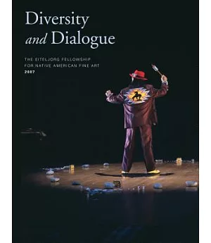 Diversity and Dialogue: The Eiteljorg Fellowship for Native American Fine Art, 2007