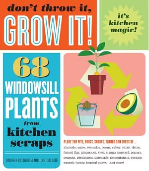 Don’t Throw It, Grow It!: 68 Windowsill Plants from Kitchen Scraps