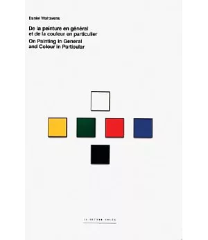 Daniel Walravens: De la Peinture en General et de la Couleur en Particulier / On Painting in General and Colour in Particular