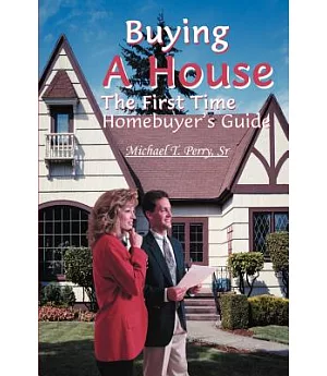 Buying a House: The First Time Homebuyer’s Guide