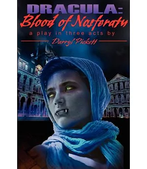Dracula: Blood of Nosferatu : A Play in Three Acts