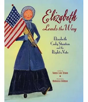 Elizabeth Leads the Way: Elizabeth Cady Stanton and the Right to Vote