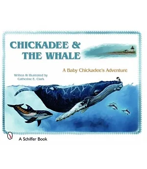 Chickadee & The Whale: A Baby Chickadee’s Adventure