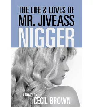 The Life & Loves of Mr. Jiveass Niigger