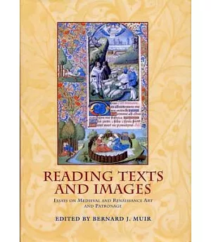 Reading Texts and Images: Essays on Medieval and Renaissance Art and Patronage in Honour of Margaret M. Manion