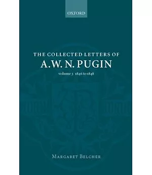 The Collected Letters of A. W. N. Pugin: 1846 - 1848