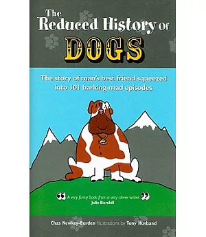 The Reduced History of Dogs: The Story of Man’s Best Friend in 101 Barking-mad Episodes