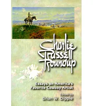 Charlie Russell Roundup: Essays on America’s Favorite Cowboy Artist