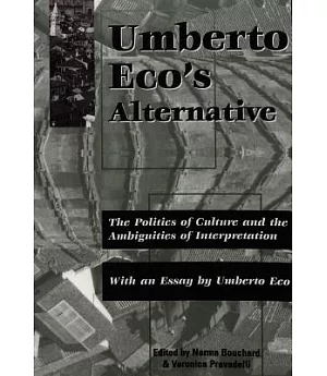 Umberto Eco’s Alternative: The Politics of Culture and the Ambiguities of Interpretation