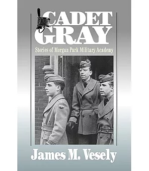Cadet Gray: Stories of Morgan Park Military Academy