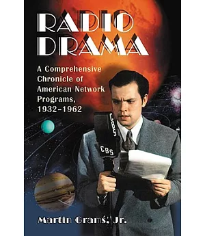 Radio Drama: A Comprehensive Chronicle of American Network Programs, 1932-1962