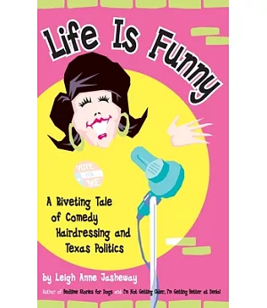 Life is Funny: A Riveting Tale of Comedy, Hairdressing, and Texas Politics