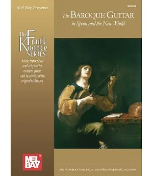 Mel Bay Presents The Baroque Guitar In Spain And The New World: Gaspar Sanz, Antonio De Santa Cruz, Francisco Guerau, Santiago D