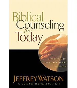 Biblical Counseling for Today: A Handbook for Those Who Counsel from Scripture