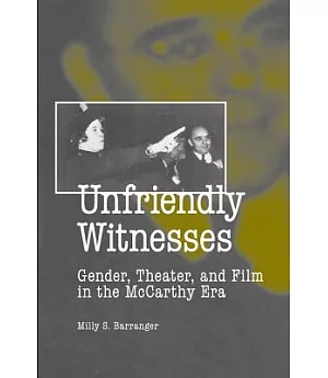Unfriendly Witnesses: Gender, Theater, and Film in the McCarthy Era