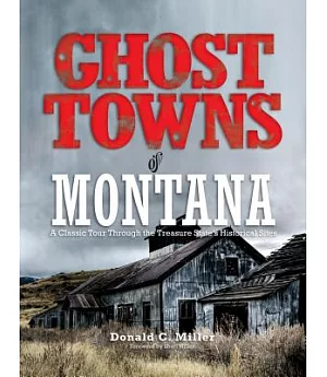 Ghost Towns of Montana: A Classic Tour Through the Treasure State’s Historical Sites