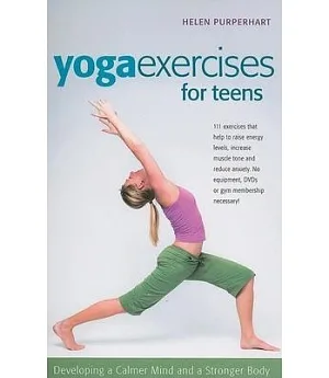 Yoga Excerises for Teens: Developing a Calmer Mind and a Stronger Body