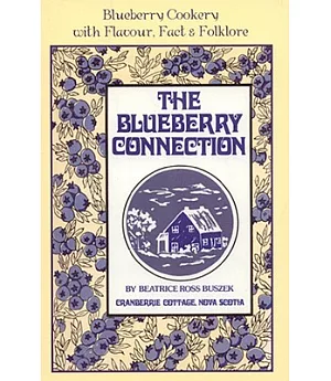 The Blueberry Connection: Blueberry Cookery With Flavor, Fact and Folklore