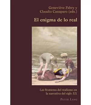 El Enigma de Lo Real/ The Real Enigma: Las fronteras del realismo en la narrativa del siglo XX/ The boundaries of realism in the